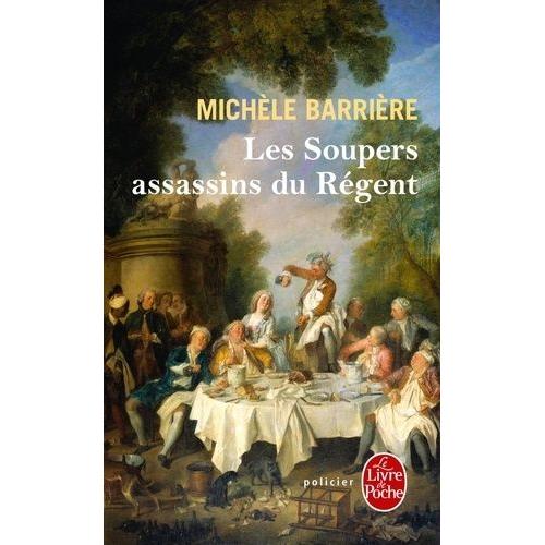 Les Soupers Assassins Du Rgent - Roman Noir Et Gastronomique   de Barrire Michle  Format Poche 