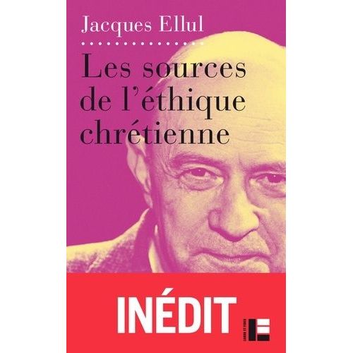 Les Sources De L'thique Chrtienne - Le Vouloir Et Le Faire, Partie Iv Et V   de Ellul Jacques  Format Beau livre 