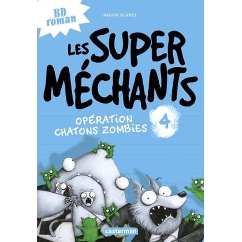 Les Super Mchants (Tome 4) - Opration Chatons Zombies   de Aaron Blabey