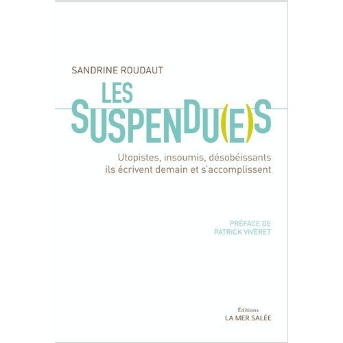 Les Suspendu(E)S - Utopistes, Insoumis, Dsobissants, Ils crivent Demain Et S'accomplissent    Format Grand Format 