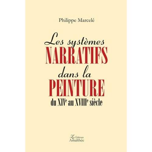 Les Systmes Narratifs Dans La Peinture Du Xive Au Xviiie Sicle   de Marcel Philippe  Format Broch 