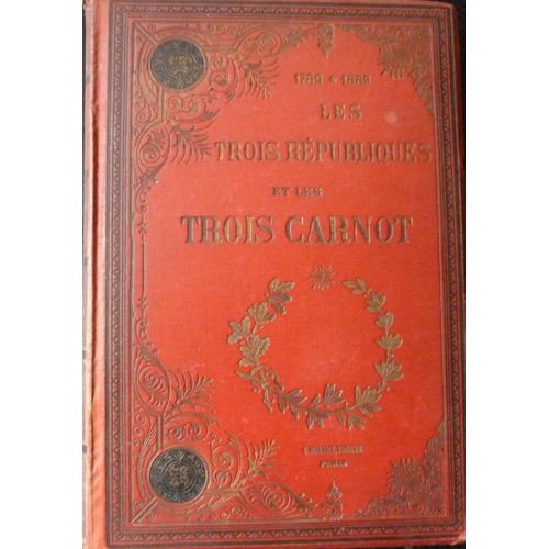 Les Trois Rpubliques Et Les Trois Carnot Histoire D'un Sicle Et D'une Famille 1789-1889   de ch. rmond  Format Reli 