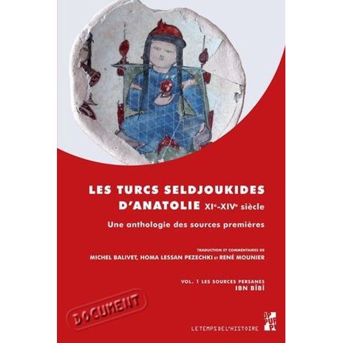 Les Turcs Seldjoukides D'anatolie. Xie-Xive Sicle. Vol. 1 Les Sources Persanes Ibn Bb  