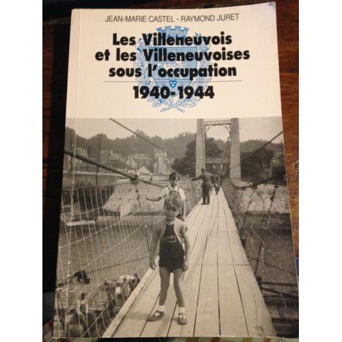 Les Villeneuvois Et Les Villeneuvoises Sous L'occupation.1940-1944.   de CASTEL  Format Broch 