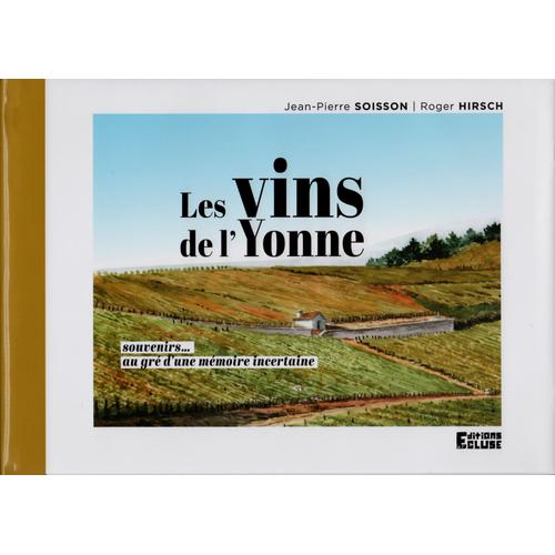 Les Vins De L'yonne : Souvenirs Au Gr D'une Mmoire Incertaine   de Jean-Pierre SOISSON - Roger HIRSCH  Format Beau livre 