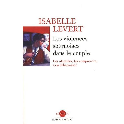 Les Violences Sournoises Dans Le Couple - Les Identifier, Les Comprendre, S'en Dbarrasser    Format Broch 