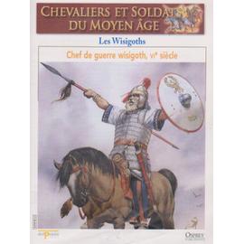 Les Wisigoths Chevaliers Et Soldats Du Moyen Age 0 Rakuten