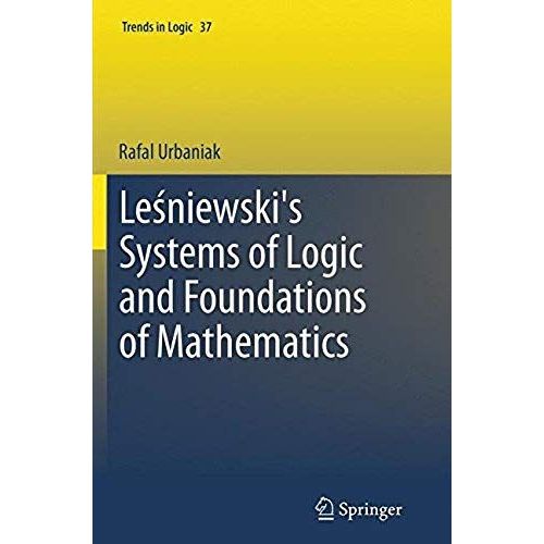 LeNiewski's Systems Of Logic And Foundations Of Mathematics   de Rafal Urbaniak  Format Broch 