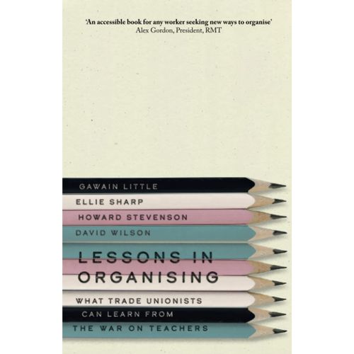 Lessons In Organising: What Trade Unionists Can Learn From The War On Teachers    Format Broch 