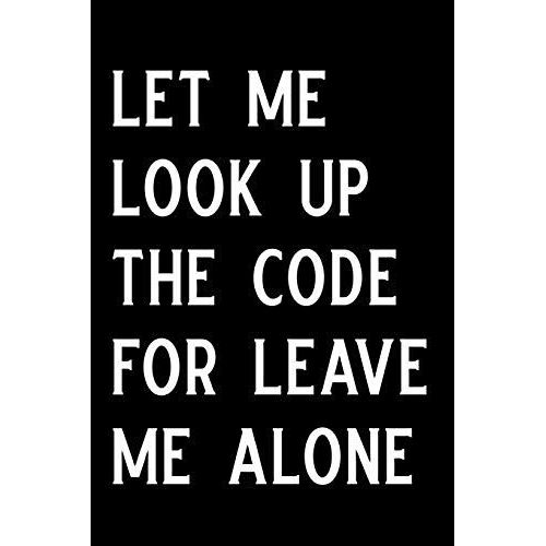 Let Me Look Up The Code For Leave Me Alone: Blank Lined Journal Notebook Funny Medical Coding Notebook, Ruled, Writing Book, Sarcastic Gag Journal For   de Booki Nova  Format Broch 