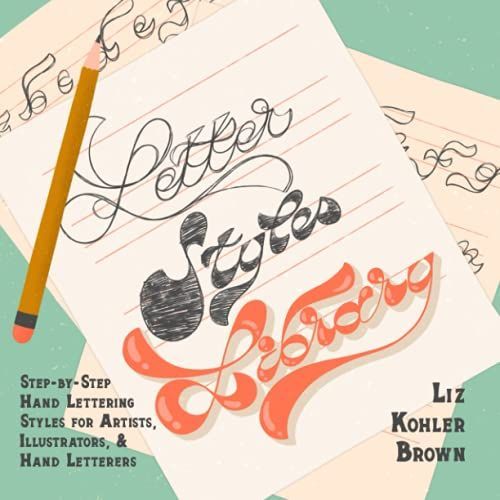 Letter Styles Library: Step-By-Step Hand Lettering Styles For Artists, Illustrators, & Hand Letterers   de Brown, Liz Kohler  Format Broch 