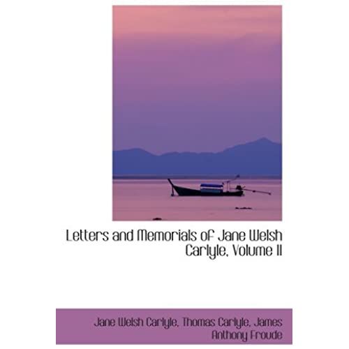 Letters And Memorials Of Jane Welsh Carlyle, Volume Ii   de Welsh Carlyle, Thomas Carlyle, James Anthony Froud, Jane  Format Broch 