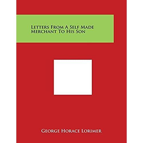 Letters From A Self Made Merchant To His Son   de George Horace Lorimer  Format Broch 