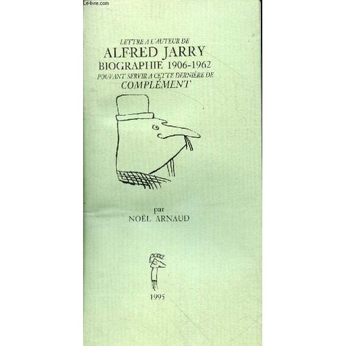 Lettre  L Auteur De Alfred Jarry Biographie 1906-1962 Pouvant Servir  Cette Dernire De Complment - S.P. Exemplaire De Privilgi Avec La Signature De L Auteur - Collection La Marguerite N9 Bis.   de Arnaud Nol 