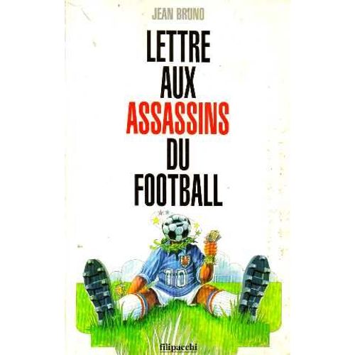 Lettre Aux Assassins Du Football   de Bruno-J  Format Broch 