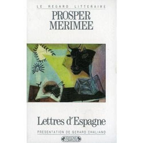 Lettres D'espagne De Prosper Mrime Avec Une Prsentation De Grard Chaliand Aux ditions Complexe Collection Le Regard Littraire 25 Avec En Couverture Nature Morte  La Tte De Taureau De Picasso   de Prosper Mrime 