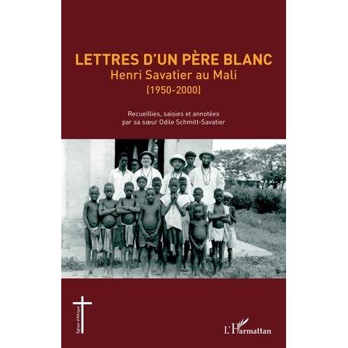 Lettres D'un Pre Blanc - Henri Savatier Au Mali (1950-2000)    Format Beau livre 