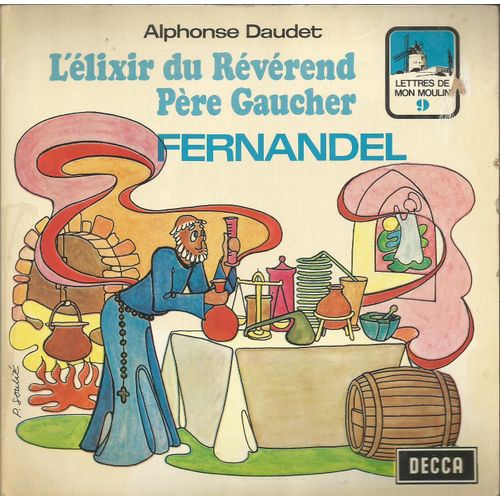 Lettres De Mon Moulin 9 D'alphonse Daudet - L'lixir Du Rvrend Pre Gaucher 1re Partie 6'15 /   L'lixir Du Rvrend Pre Gaucher (Fin)  6'15 (Livre Disque) - Fernandel