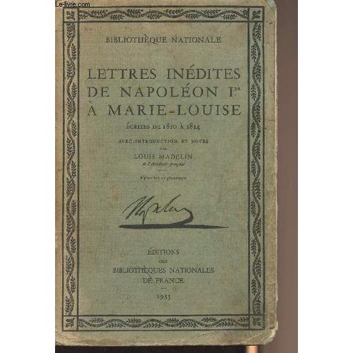 Lettres Indites De Napolon Ier  Marie-Louise, crites De 1810  1814 - Avec Une Introduction Et Notes Par Louis Madelin   de louis madelin 