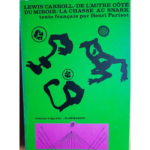Lewis Carroll, De L'Autre Ct Du Miroir / La Chasse Au Snark, Traduction H. Parisot, Flammarion, Coll. L'ge D'Or, 1975.   