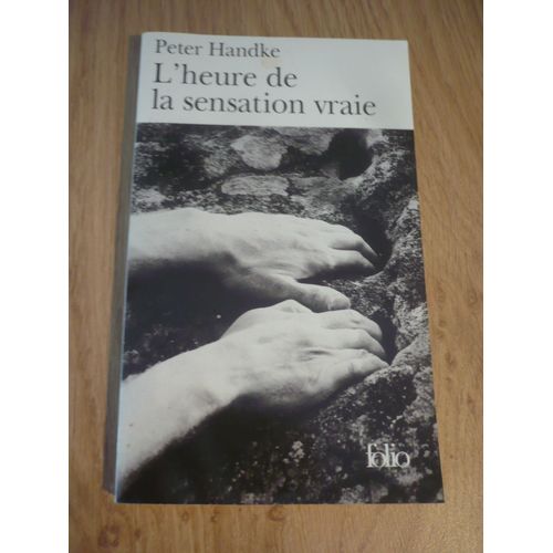 L?Heure De La Sensation Vraie De Peter Handke - dition Folio (5 Rue Gaston-Gallimard, Paris) - 2002   de Peter HANDKE 