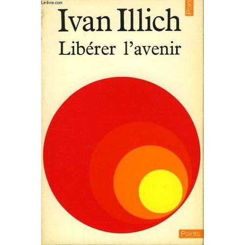 Liberer L'avenir, Appel A Une Revolution Des Institutions   de Illich Ivan, D.  Format Broch 