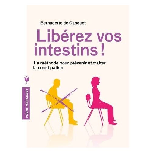 Librez Vos Intestins ! - La Mthode Pour Prvenir Et Traiter La Constipation    Format Poche 