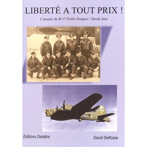 Libert  Tout Prix ! - L'pope Du B-17 Pickle Dropper / Sarah Jane   de Delfosse David  Format Broch 