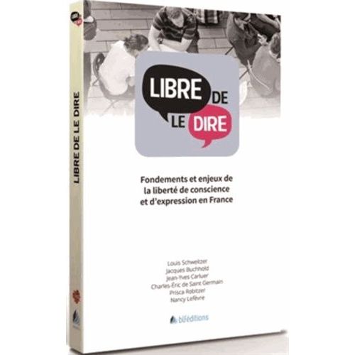 Libre De Le Dire - Fondements Et Enjeux De La Libert De Conscience Et D'expression En France   de Schweitzer Louis  Format Broch 
