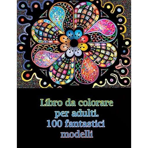 Libro Da Colorare Per Adulti 100 Fantastici Modelli Disegni Di Mandala Antistress Per Adulti 7302