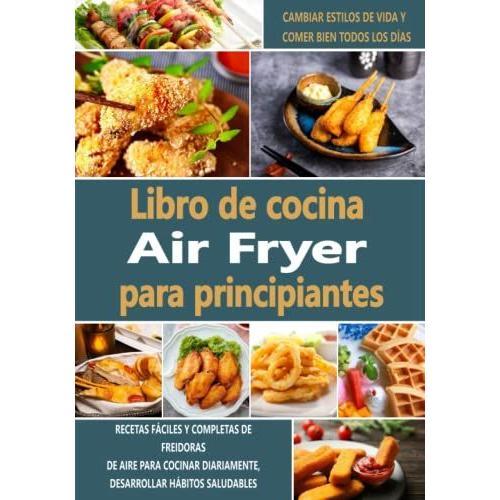 Libro De Cocina Air Fryer Para Principiantes: Recetas Fáciles Y ...