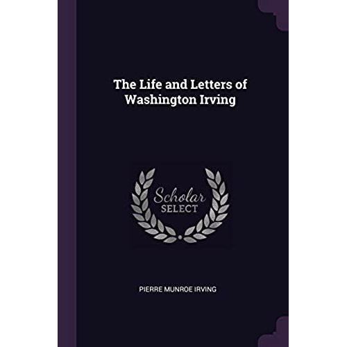 The Life And Letters Of Washington Irving   de Pierre Munroe Irving  Format Broch 