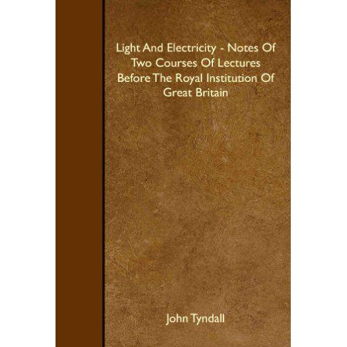 Light And Electricity - Notes Of Two Courses Of Lectures Before The Royal Institution Of Great Britain   de john tyndall  Format Broch 