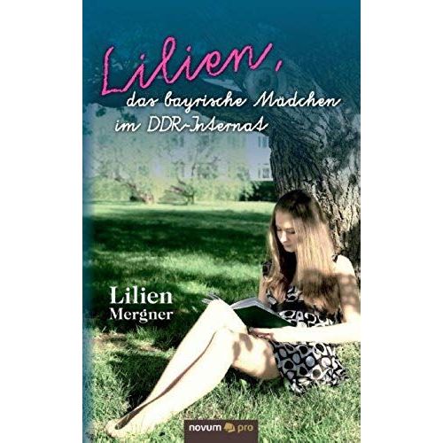 Lilien, Das Bayrische Mdchen Im Ddr-Internat   de Lilien Mergner  Format Broch 