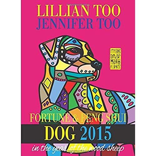 Lillian Too & Jennifer Too Fortune & Feng Shui 2015 Dog   de Lillian Too and Jennifer Too  Format Broch 