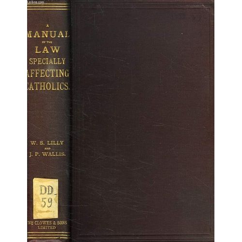 A Manual Of The Law Specially Affecting Catholics   de Lilly William Samuel Wallis John E P
