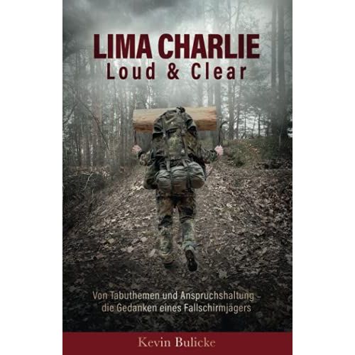 Lima Charlie - Loud & Clear: Von Tabuthemen Und Anspruchshaltung - Die Gedanken Eines FallschirmjGers   de Bulicke, Kevin  Format Broch 