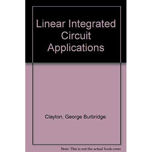 Linear Integrated Circuit Applications   de George Burbridge. Clayton  Format Broch 