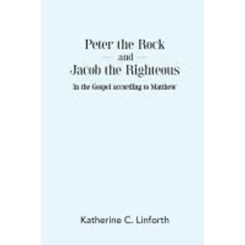Peter The Rock And Jacob The Righteous In The Gospel According To Matthew    Format Broch 