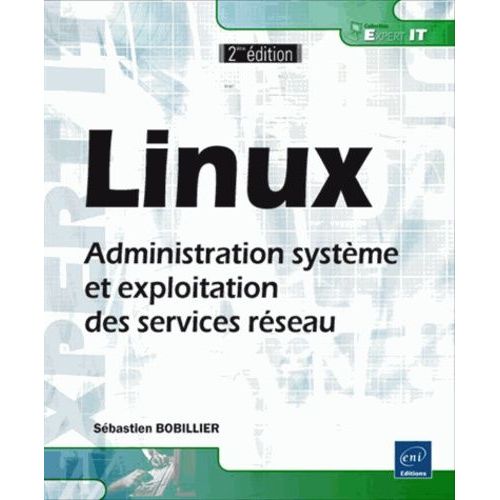 Linux - Administration Systme Et Exploitation Des Services Rseau   de Bobillier Sbastien  Format Broch 