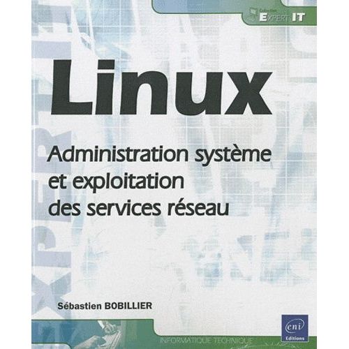 Linux - Administration Systme Et Exploitation Des Services Rseau   de Bobillier Sbastien  Format Broch 