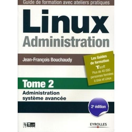 Linux Administration - Tome 2 : Administration Systme Avance   de Bouchaudy Jean-Franois  Format Broch 