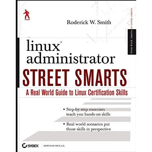 Linux Administrator Street Smarts: A Real World Guide To Linux Certification Skills   de Roderick W. Smith  Format Broch 