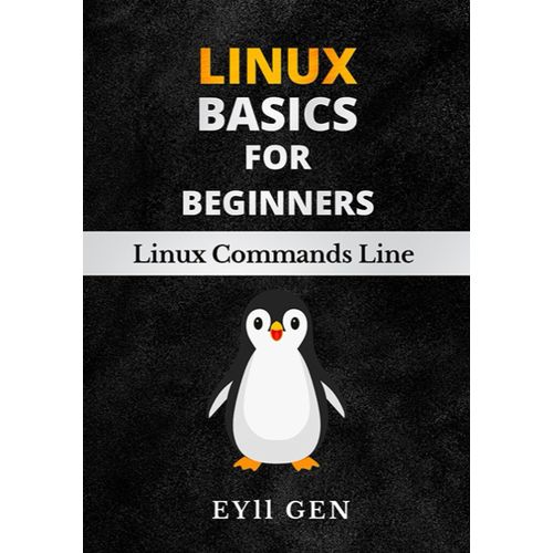Linux Basics For Beginners: Quick And Easy Guide To Learn Linux Commands And Shell Scripting   de Gen, EYll  Format Broch 