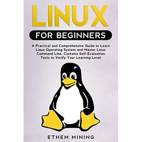 Linux For Beginners: A Practical And Comprehensive Guide To Learn Linux Operating System And Master Linux Command Line. Contains Self-Evaluation Tests To Verify Your Learning Level   de Mining, Ethem  Format Broch 