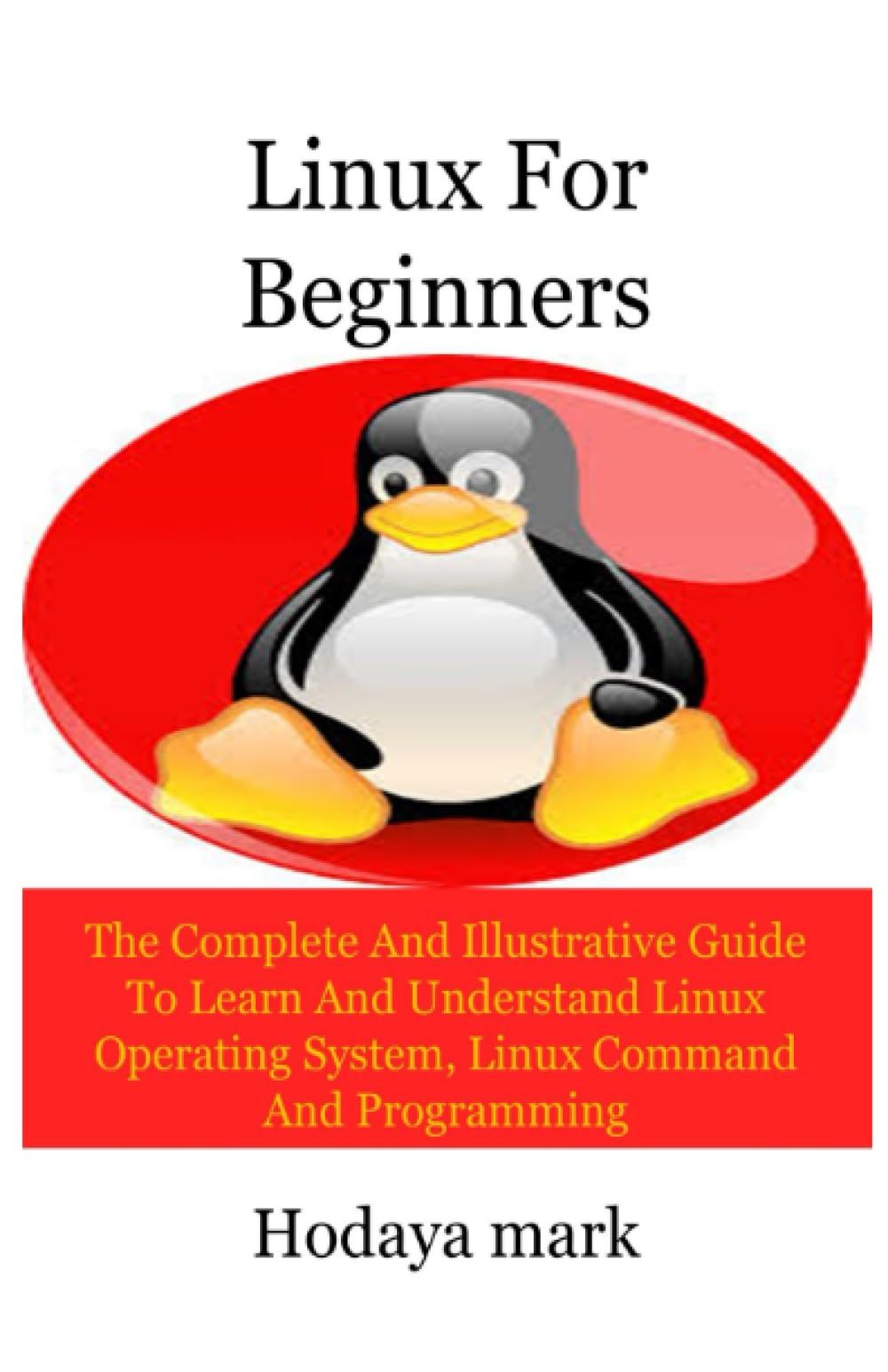 Linux For Beginners: The Complete And Illustrative Guide To Learn And Understand Linux Operating System, Linux Command And Programming   de Mark, Hodaya  Format Broch 