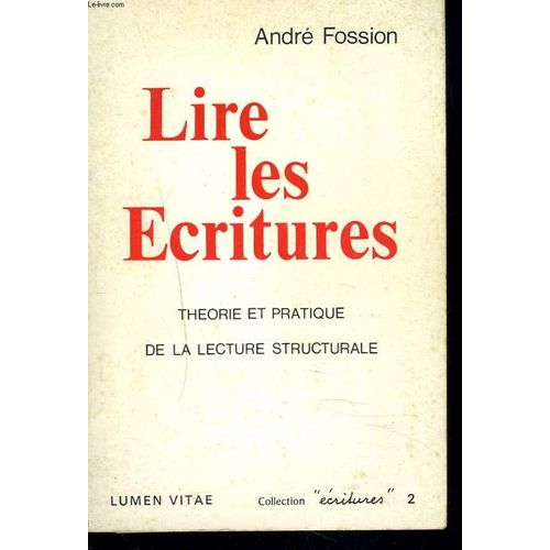 Lire Les Ecritures. Theorie Et Pratique De La Lecture Structurale. de Andre Fossion Et Collectif