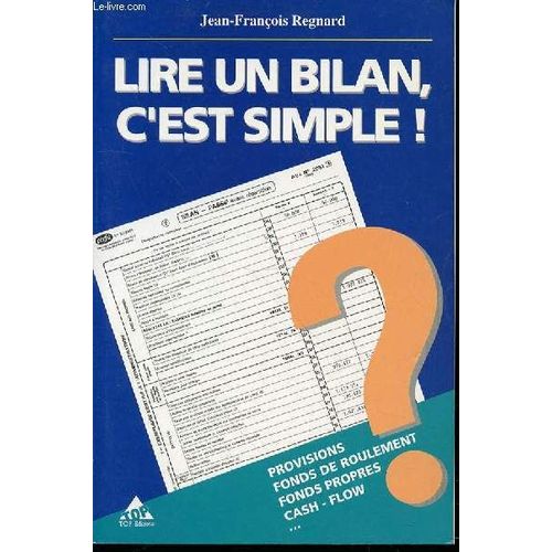 Lire Un Bilan, C'est Simple ! - Provisions, Fonds De Roulement, Fonds Propres, Cash-Flow, Etc.   de jean-franois regnard  Format Broch 