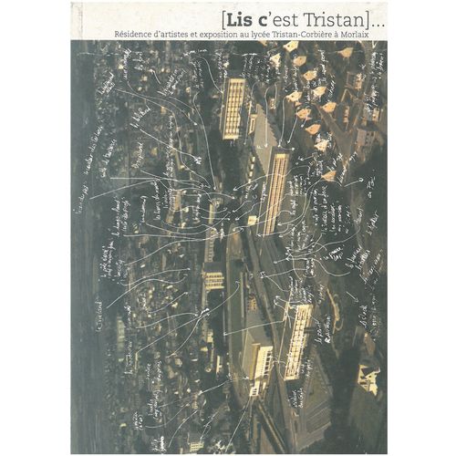 Lis C'est Tristan - Rsidence D'artistes Et Exposition Au Lyce Tristan Corbire  Morlaix de Collectif