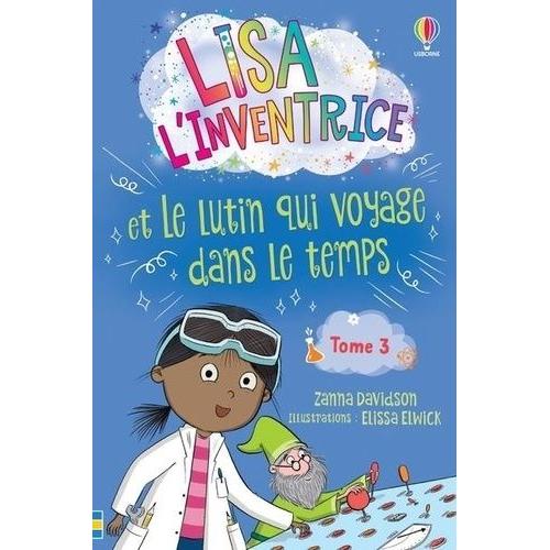 Lisa L'inventrice - Tome 3 Lisa L'inventrice Et Le Lutin Qui Voyage Dans Le Temps   de Davidson Zanna 